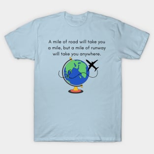 A Mile of Road Will Take You a Mile, But a Mile of Runway Will Take You Anywhere // Jet Plane & Globe T-Shirt